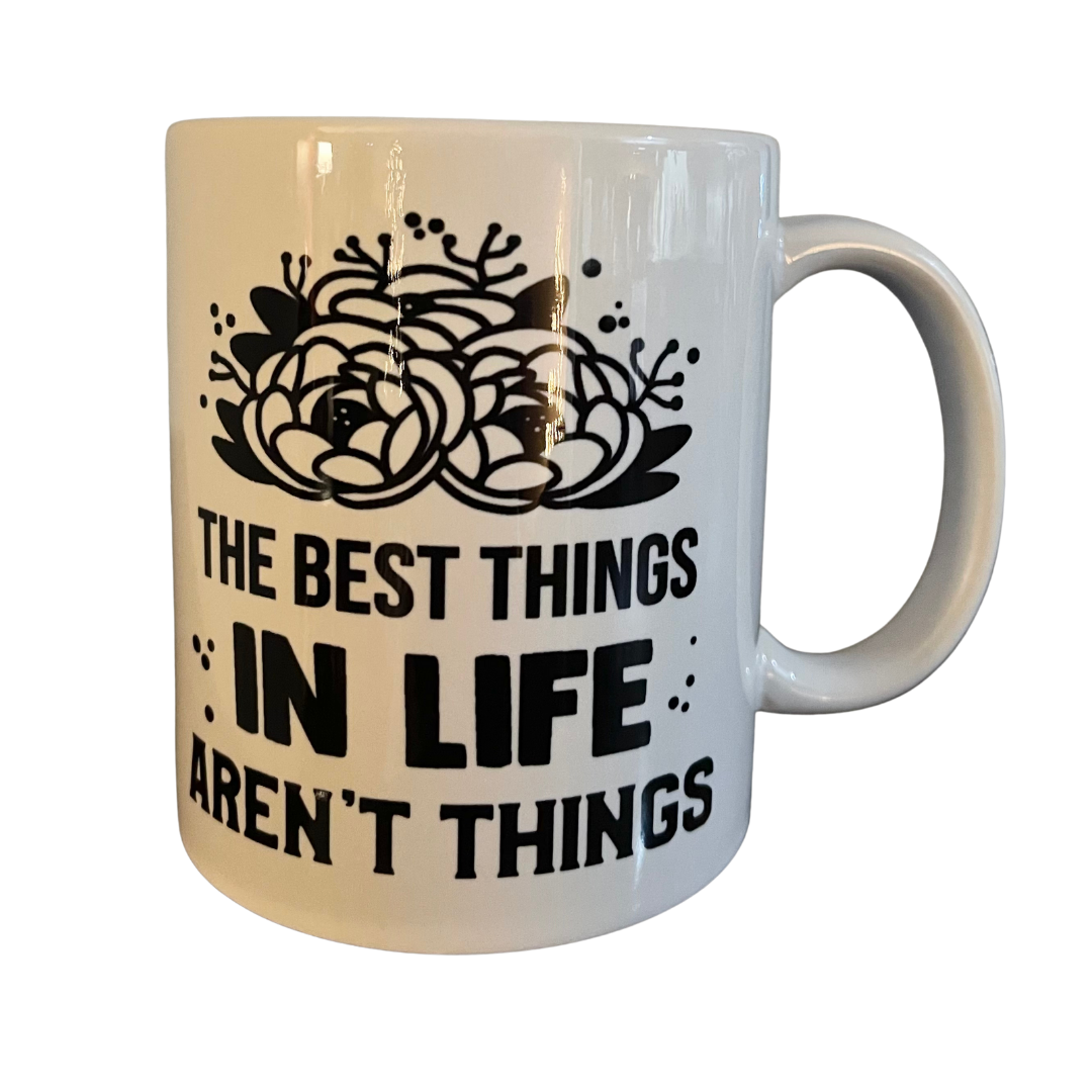The Best Things in Life Aren't Things Porcelain Mug